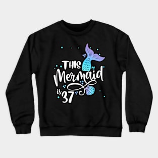 This Mermaids 37 Years Old 37Th Birthday Mermaid Crewneck Sweatshirt